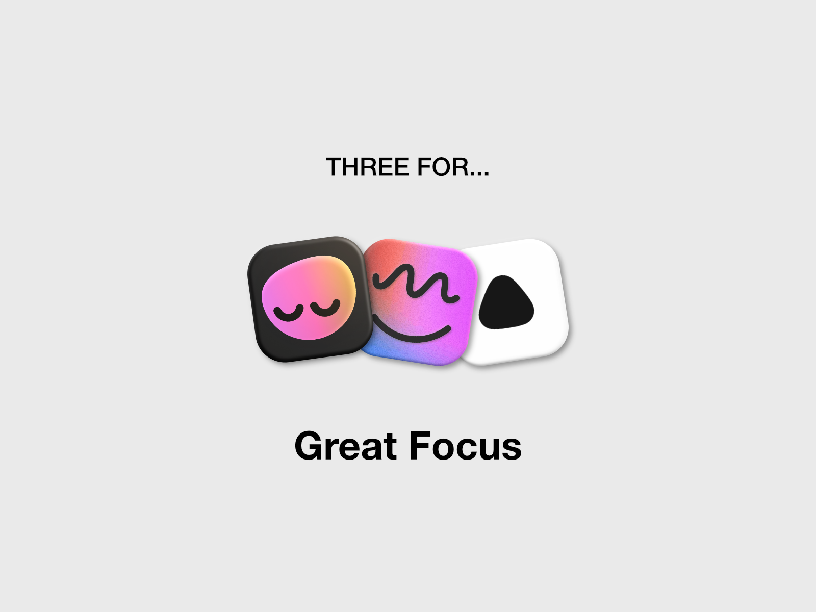 Three for Great Focus